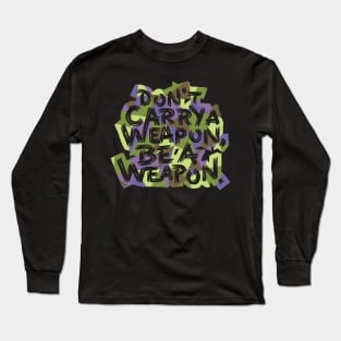 Be a Weapon Long Sleeve T-Shirt